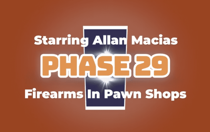 Phase 29-Firearms In Pawn Shops-Advanced with Allan Macias